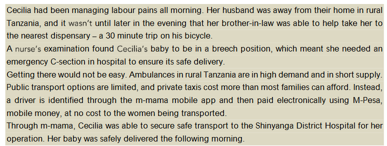 Vodafone m-mama programme uses mobile technology and mobile money platform, M-Pesa, to connect pregnant women and new mothers in rural Tanzania to emergency transport, and empowers a network of local taxi drivers to act as in places where ambulances are rarely available (Vodaphone).